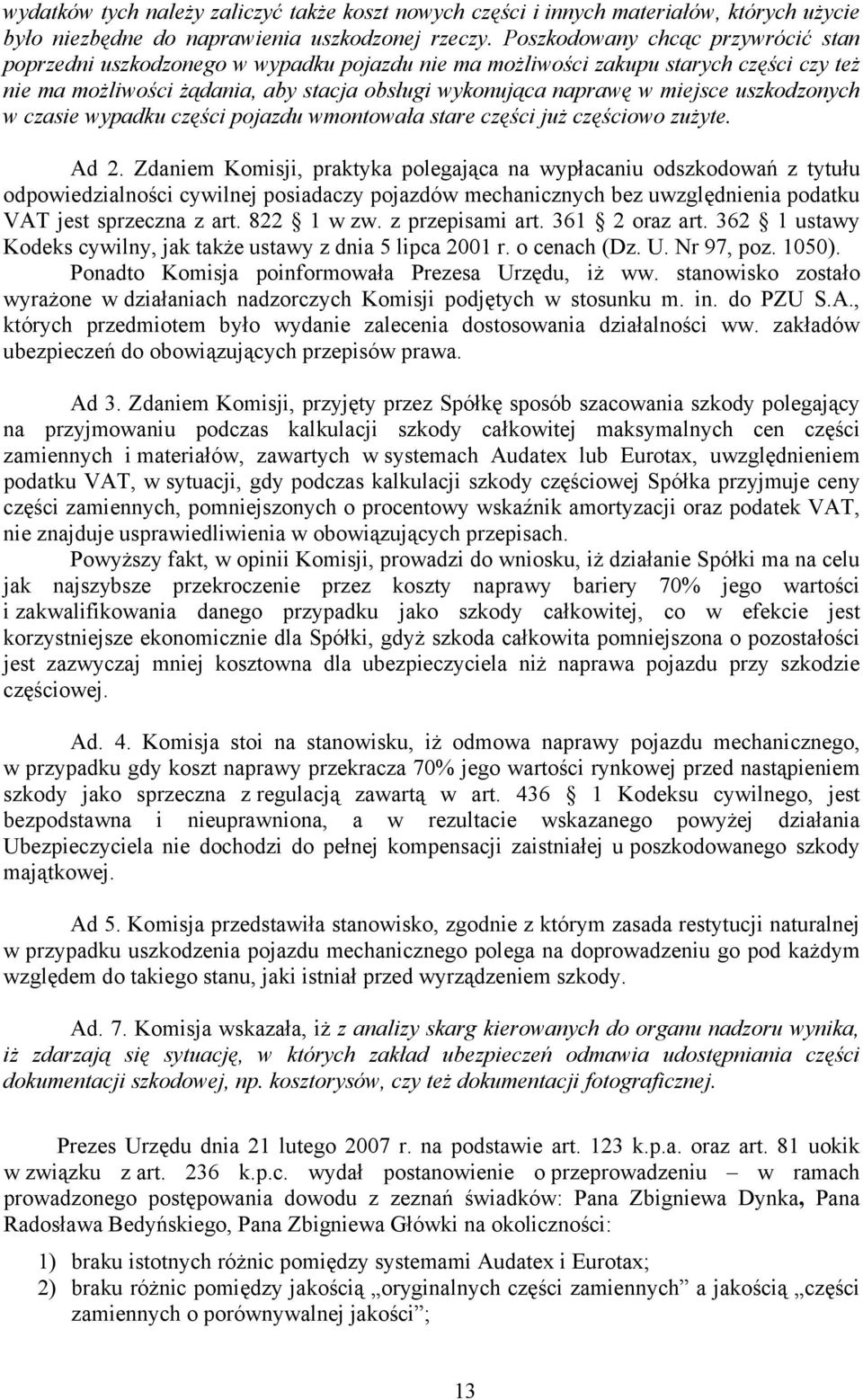 uszkodzonych w czasie wypadku części pojazdu wmontowała stare części już częściowo zużyte. Ad 2.