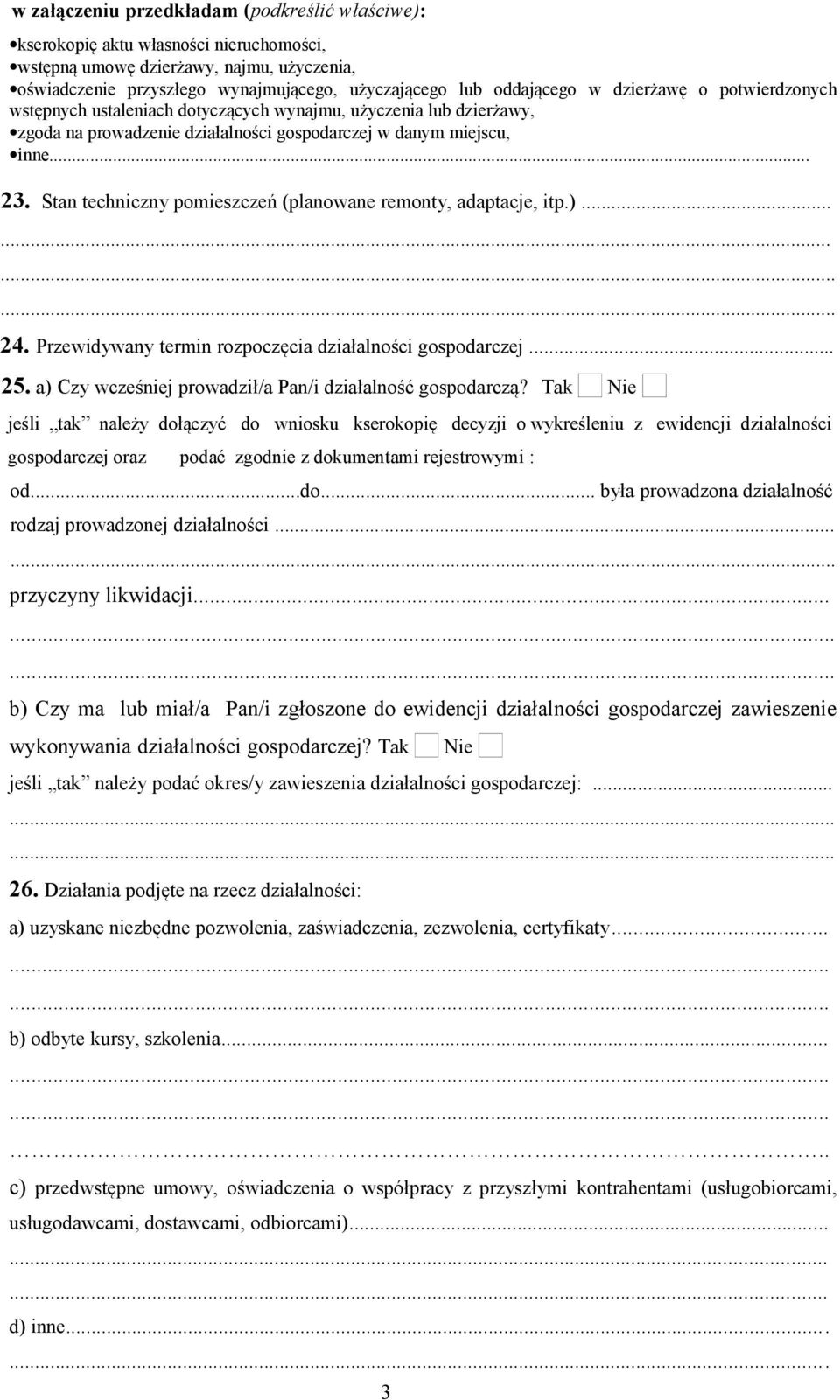 Stan techniczny pomieszczeń (planowane remonty, adaptacje, itp.)............ 24. Przewidywany termin rozpoczęcia działalności gospodarczej... 25.