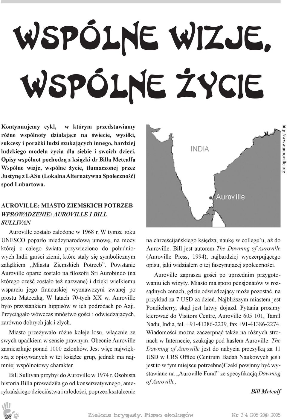 org AUROVILLE: MIASTO ZIEMSKICH POTRZEB WPROWADZENIE: AUROVILLE I BILL SULLIVAN Auroville zostało założone w 1968 r.