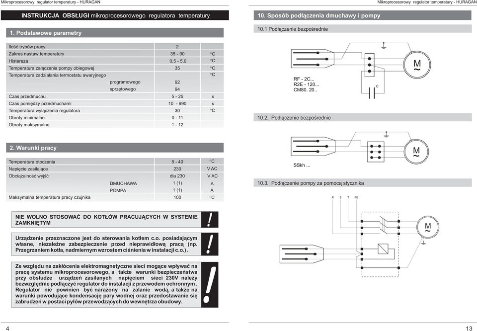 przedmuchami Temperatura wy³¹czenia regulatora Obroty minimalne Obroty maksymalne programowego sprzêtowego 2 35-90 0,5-5,0 35 92 94 5-25 10-990 30 0-11 1-12 s s R - 2C... R2E - 120... CM80. 20.. 10.2. Pod³¹czenie bezpoœrednie C M ~ 2.