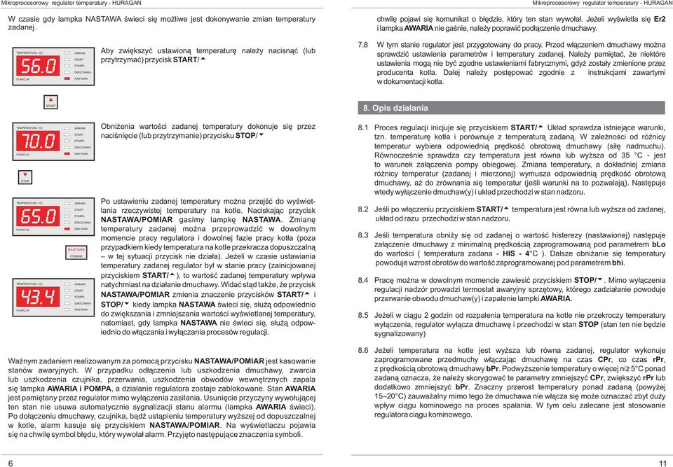 8 W tym stanie regulator jest przygotowany do pracy. Przed w³¹czeniem dmuchawy mo na sprawdziæ ustawienia parametrów i temperatury zadanej.