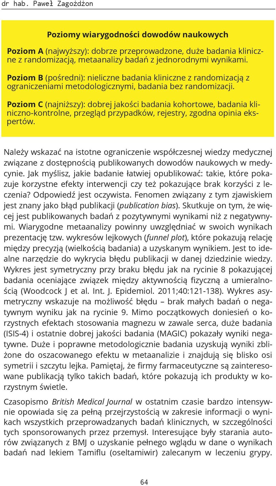 Poziom C (najniższy): dobrej jakości badania kohortowe, badania kliniczno-kontrolne, przegląd przypadków, rejestry, zgodna opinia ekspertów.