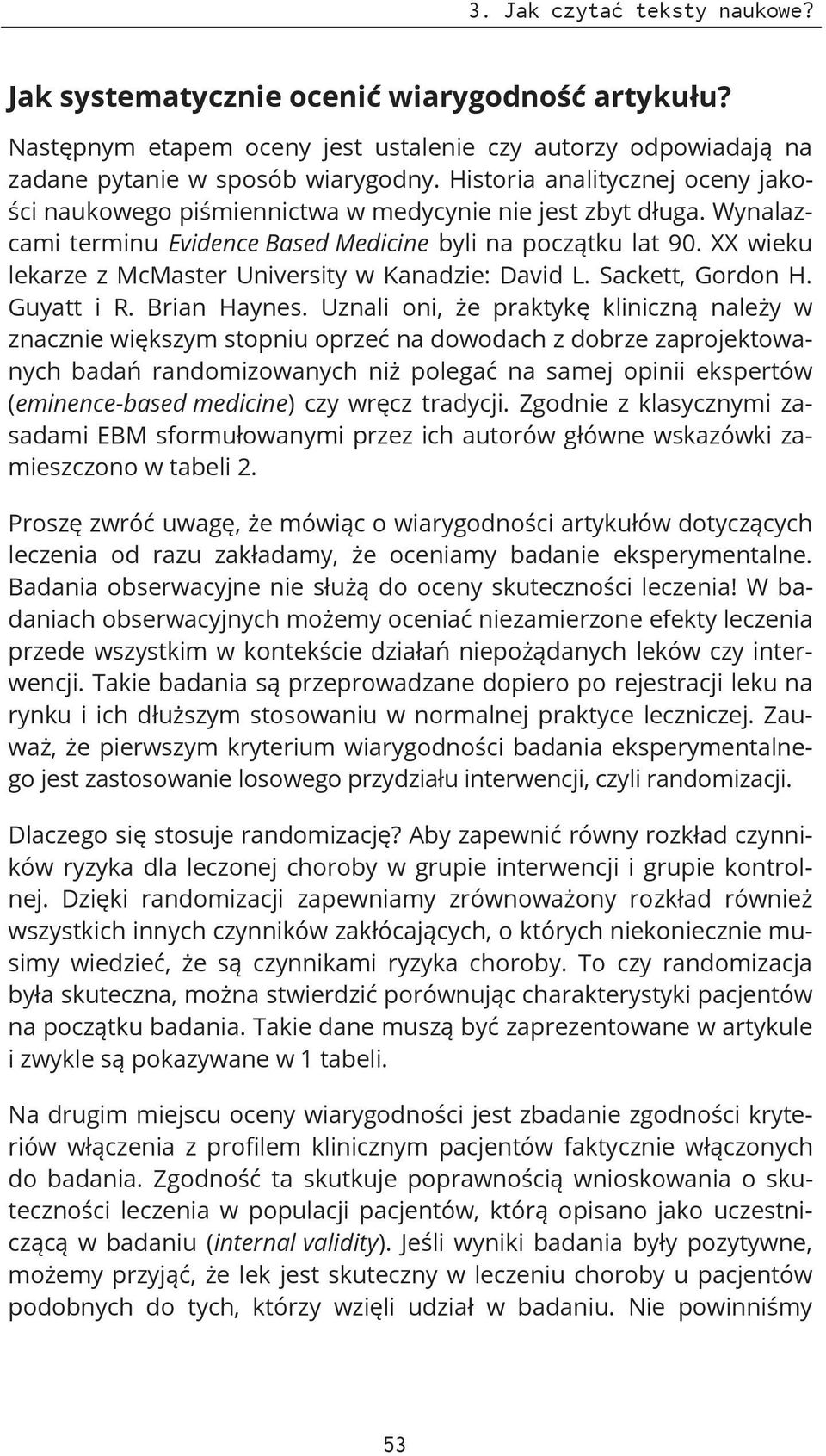 XX wieku lekarze z McMaster University w Kanadzie: David L. Sackett, Gordon H. Guyatt i R. Brian Haynes.