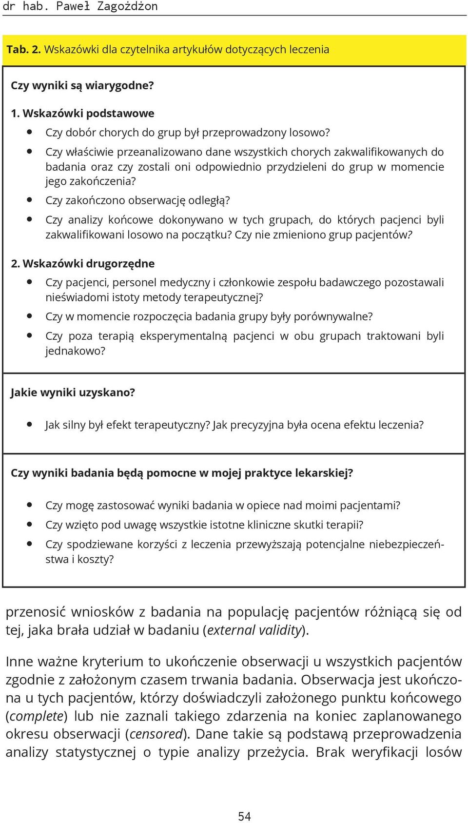 Czy analizy końcowe dokonywano w tych grupach, do których pacjenci byli zakwalifikowani losowo na początku? Czy nie zmieniono grup pacjentów? 2.