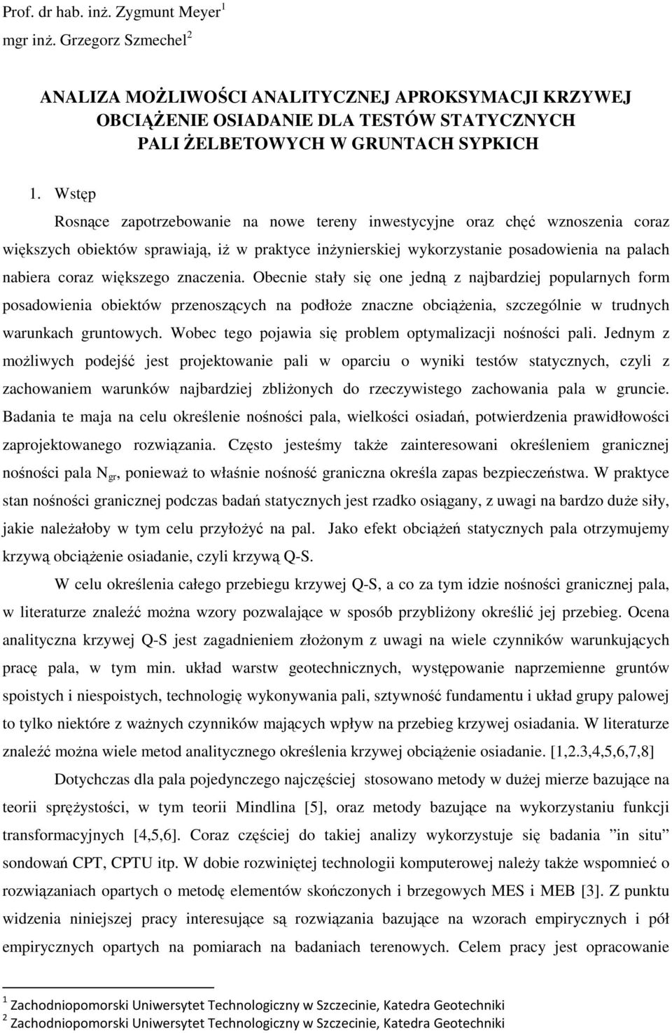 większego znaczenia. Obecnie stały się one jedną z najbardziej popularnych form posadowienia obiektów przenoszących na podłoże znaczne obciążenia, szczególnie w trudnych warunkach gruntowych.