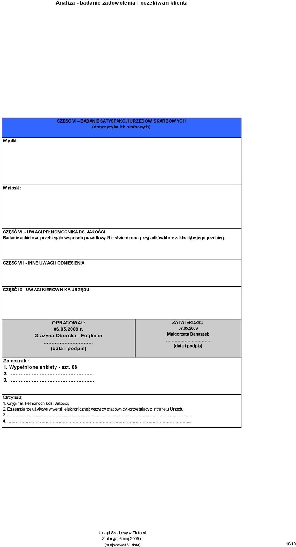 CZĘŚĆ VIII - INNE UW AGI I ODNIESIENIA CZĘŚĆ IX - UW AGI KIEROW NIKA URZĘDU OPRACOWAŁ: 06.05.2009 r. Grażyna Oborska - Fogtman. (data i podpis) ZATW IERDZIŁ: 07.05.2009 Małgorzata Banaszek.