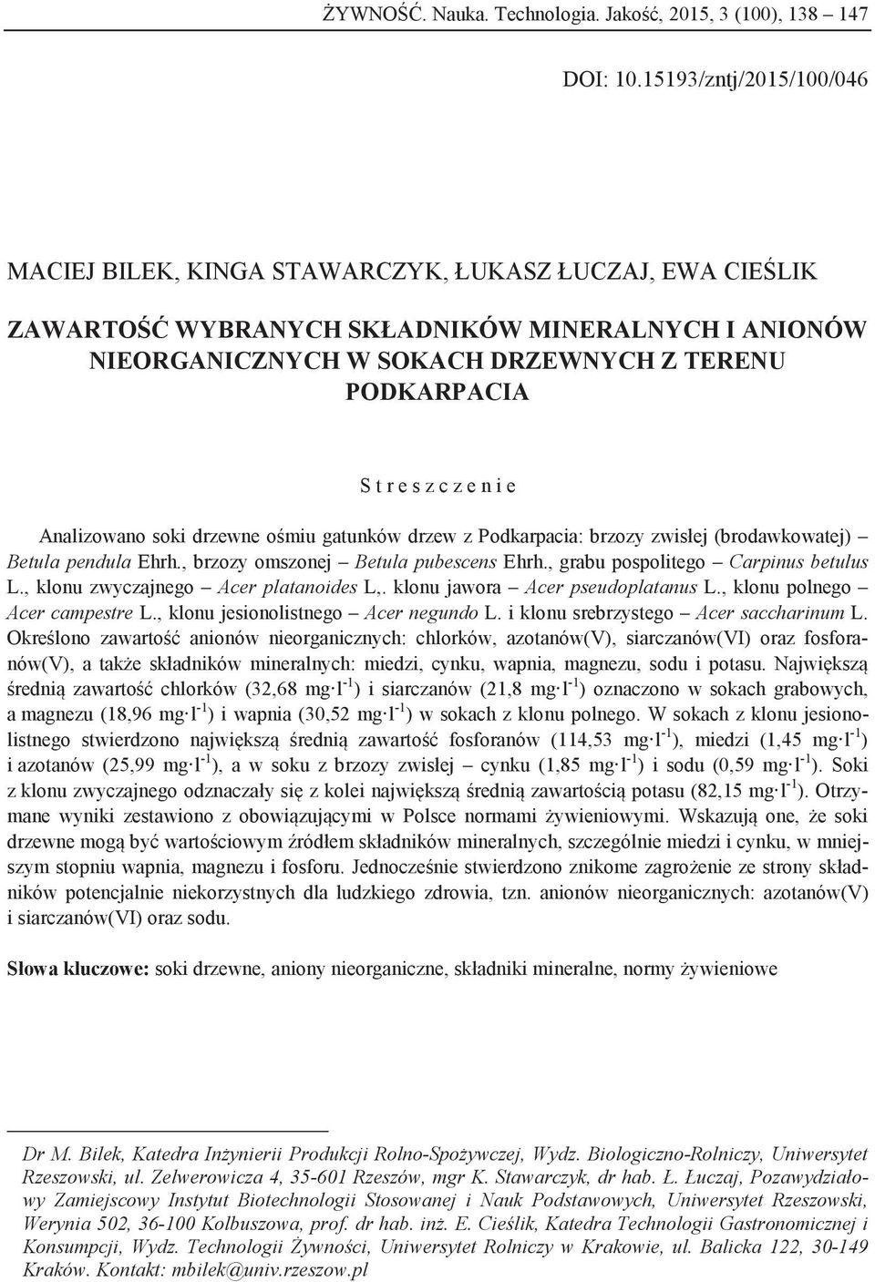 s z c z e n i e Analizowano soki drzewne ośmiu gatunków drzew z Podkarpacia: brzozy zwisłej (brodawkowatej) Betula pendula Ehrh., brzozy omszonej Betula pubescens Ehrh.