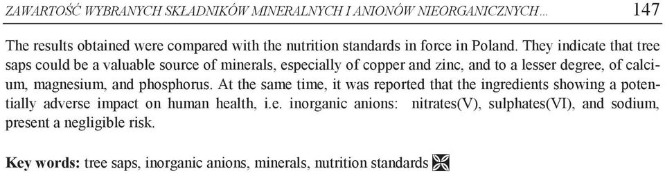 They indicate that tree saps could be a valuable source of minerals, especially of copper and zinc, and to a lesser degree, of calcium, magnesium,