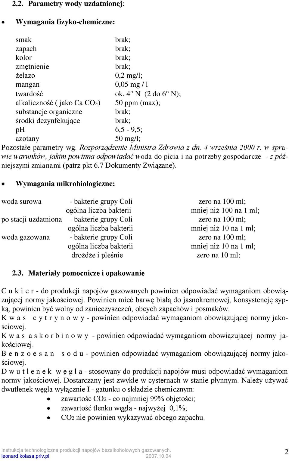 Rozporządzenie Ministra Zdrowia z dn. 4 września 2000 r. w sprawie warunków, jakim powinna odpowiadać woda do picia i na potrzeby gospodarcze - z późniejszymi zmianami (patrz pkt 6.