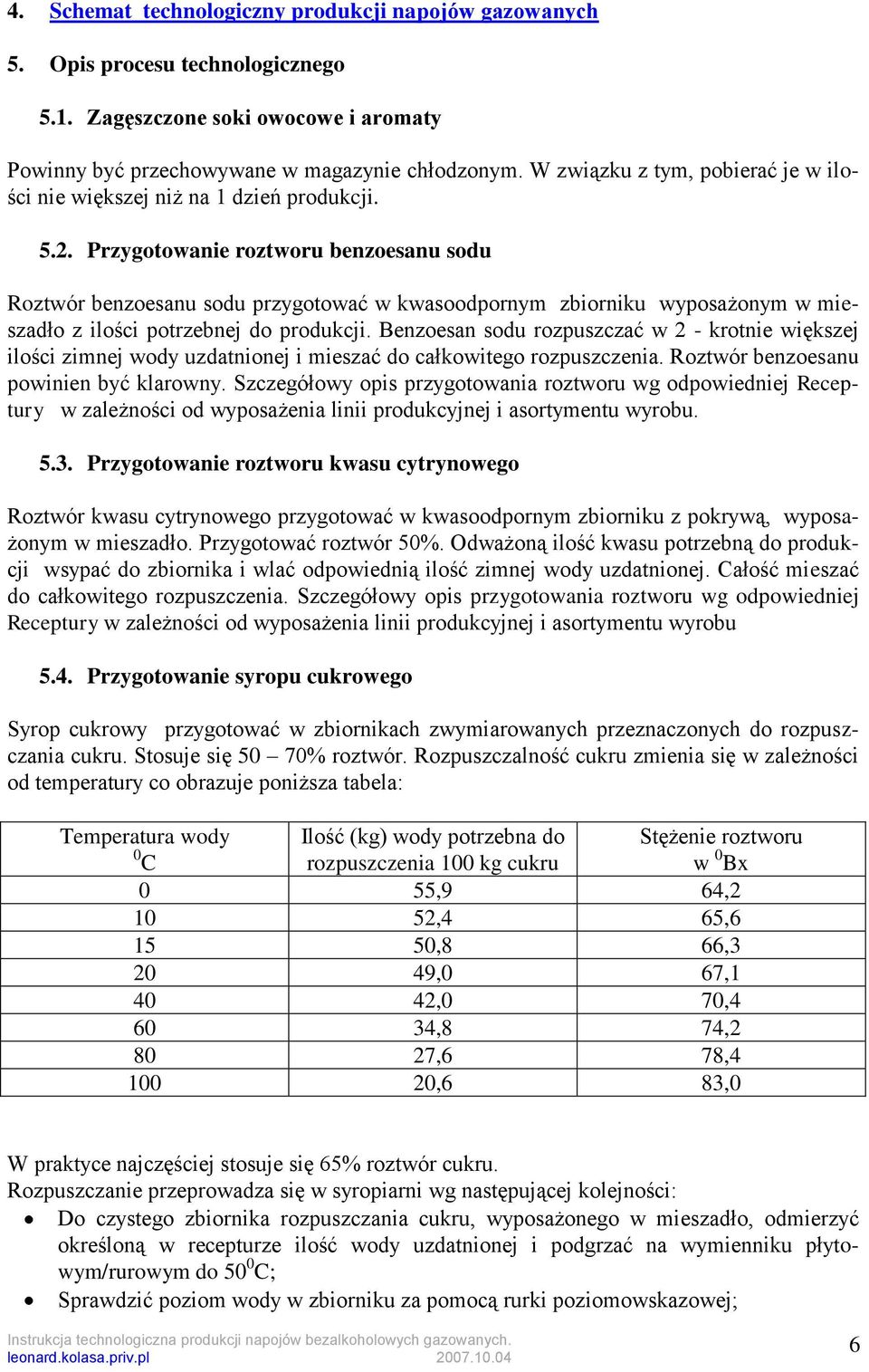 Przygotowanie roztworu benzoesanu sodu Roztwór benzoesanu sodu przygotować w kwasoodpornym zbiorniku wyposażonym w mieszadło z ilości potrzebnej do produkcji.