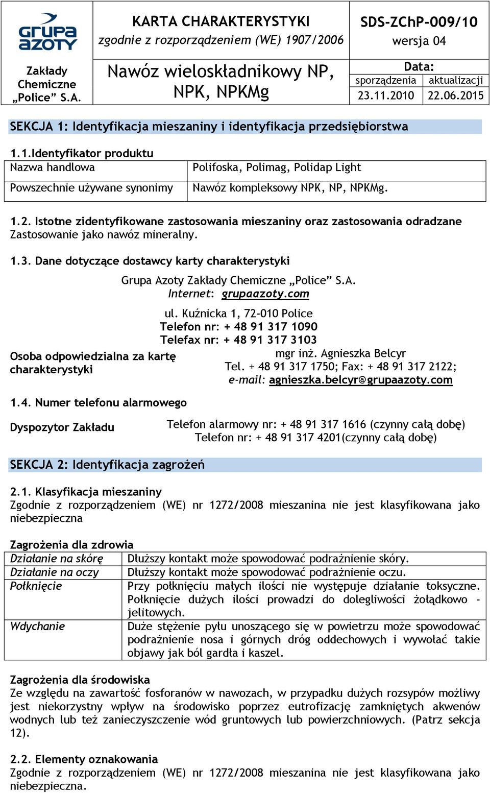 1.2. Istotne zidentyfikowane zastosowania mieszaniny oraz zastosowania odradzane Zastosowanie jako nawóz mineralny. 1.3.