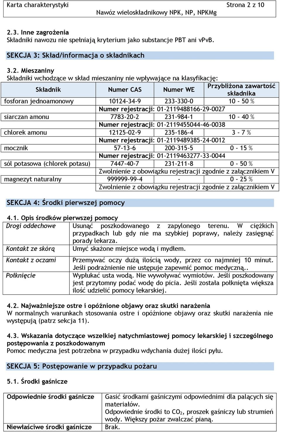 3. Inne zagrożenia Składniki nawozu nie spełniają kryterium jako substancje PBT ani vpvb. SEKCJA 3: Skład/informacja o składnikach 3.2.