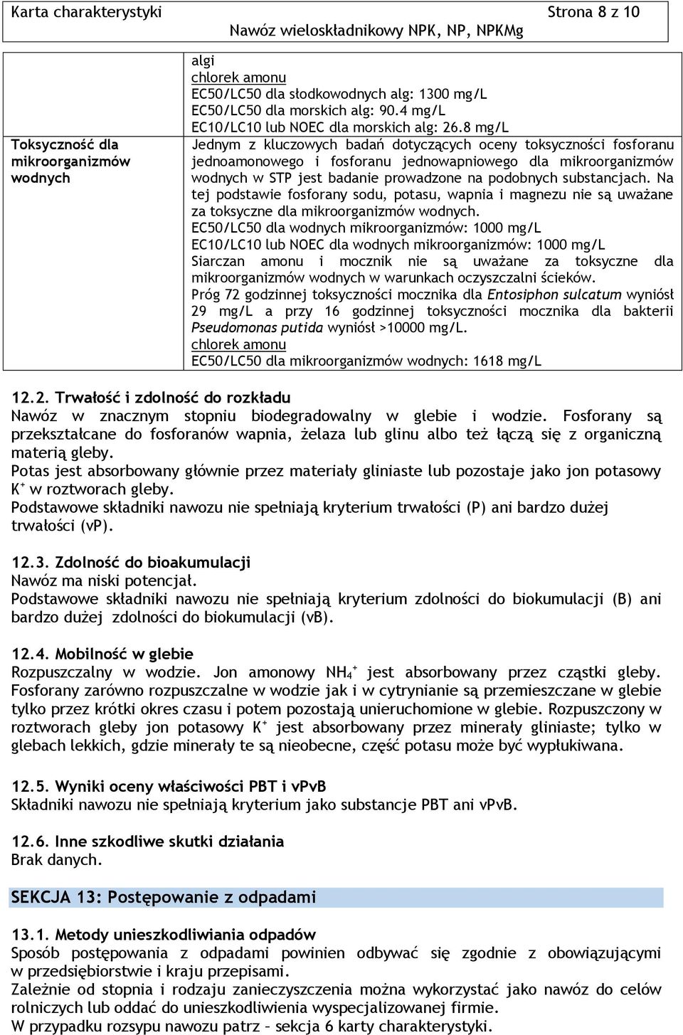 8 mg/l Jednym z kluczowych badań dotyczących oceny toksyczności fosforanu jednoamonowego i fosforanu jednowapniowego dla mikroorganizmów wodnych w STP jest badanie prowadzone na podobnych