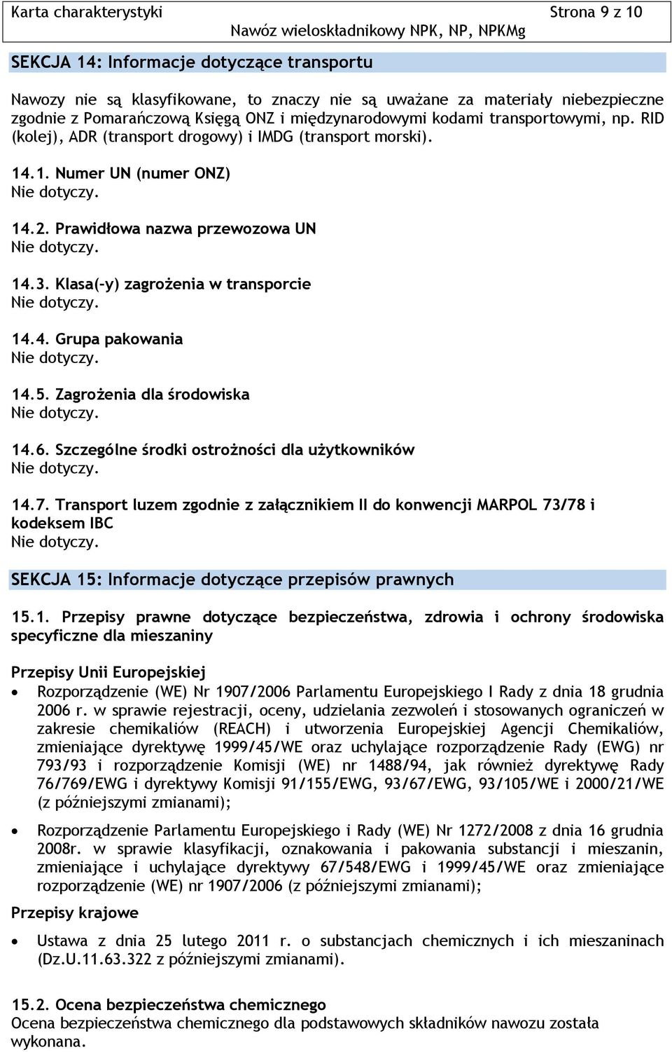 Klasa(-y) zagrożenia w transporcie 14.4. Grupa pakowania 14.5. Zagrożenia dla środowiska 14.6. Szczególne środki ostrożności dla użytkowników 14.7.