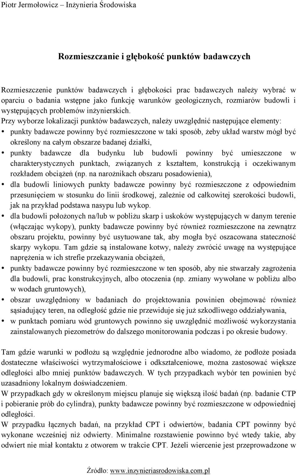 Przy wyborze lokalizacji punktów badawczych, należy uwzględnić następujące elementy: punkty badawcze powinny być rozmieszczone w taki sposób, żeby układ warstw mógł być określony na całym obszarze