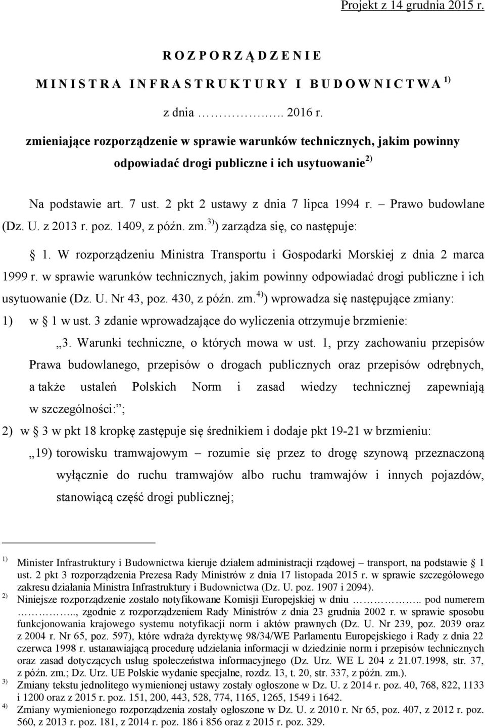 Prawo budowlane (Dz. U. z 2013 r. poz. 1409, z późn. zm. 3) ) zarządza się, co następuje: 1. W rozporządzeniu Ministra Transportu i Gospodarki Morskiej z dnia 2 marca 1999 r.