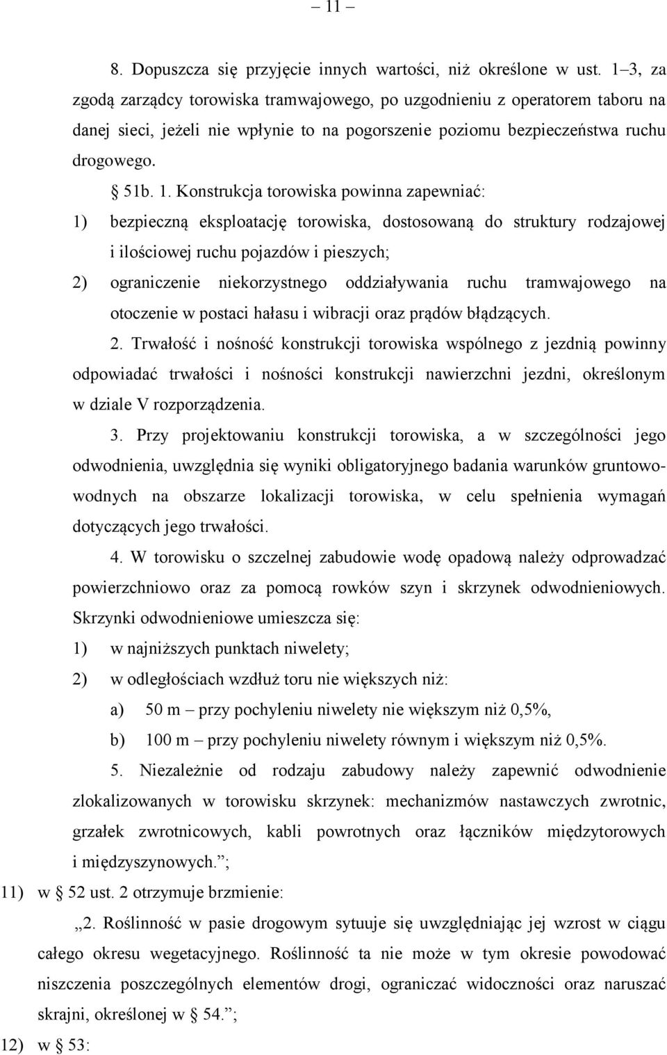 Konstrukcja torowiska powinna zapewniać: 1) bezpieczną eksploatację torowiska, dostosowaną do struktury rodzajowej i ilościowej ruchu pojazdów i pieszych; 2) ograniczenie niekorzystnego oddziaływania