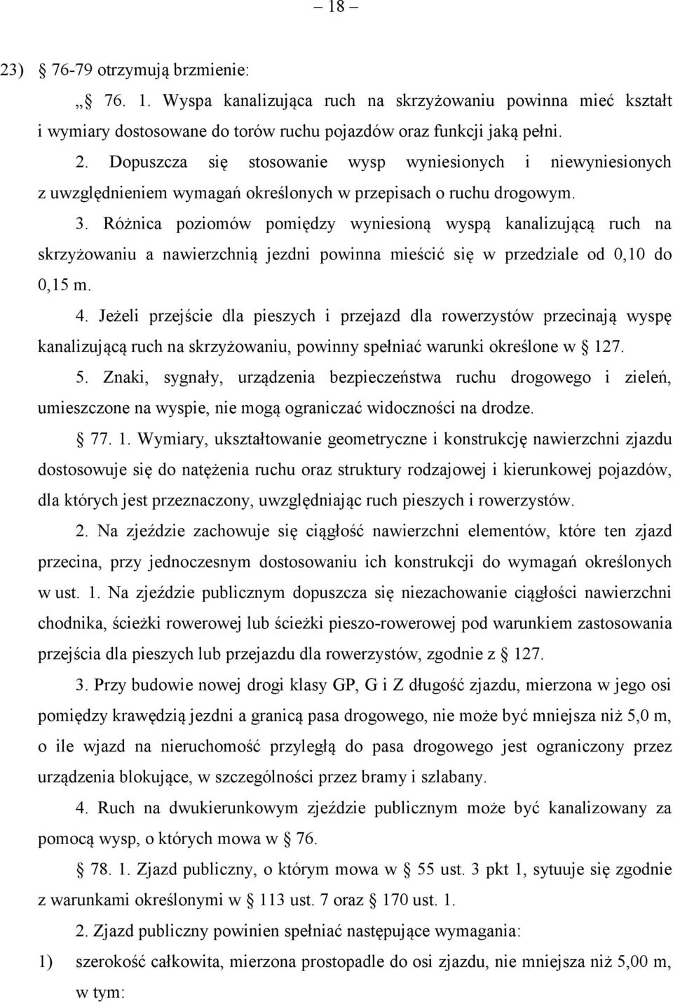 Jeżeli przejście dla pieszych i przejazd dla rowerzystów przecinają wyspę kanalizującą ruch na skrzyżowaniu, powinny spełniać warunki określone w 127. 5.