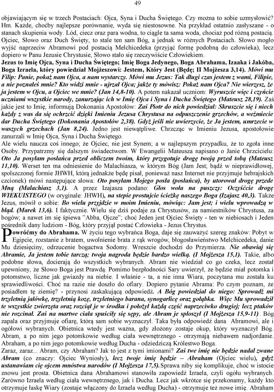 Ojciec, Słowo oraz Duch Święty, to stale ten sam Bóg, a jednak w różnych Postaciach.