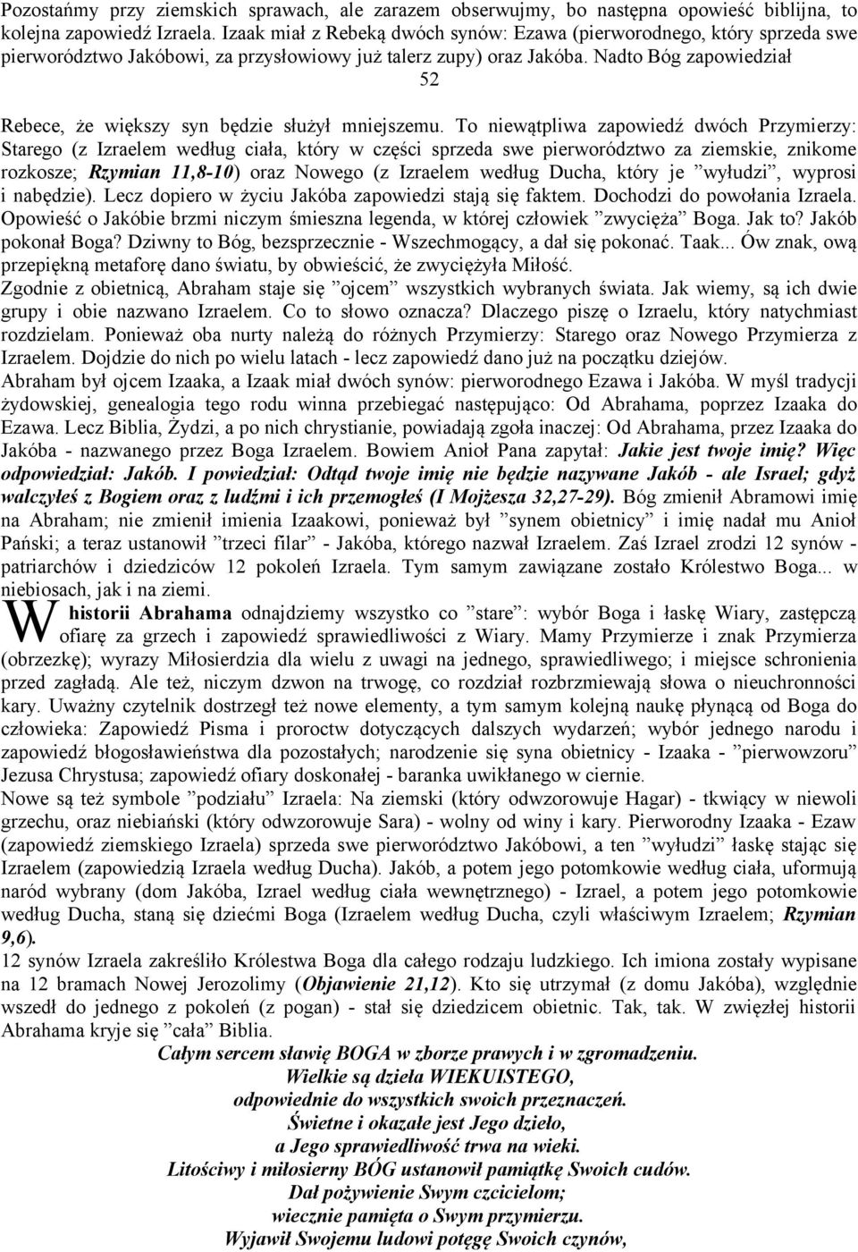 Nadto Bóg zapowiedział 52 Rebece, że większy syn będzie służył mniejszemu.