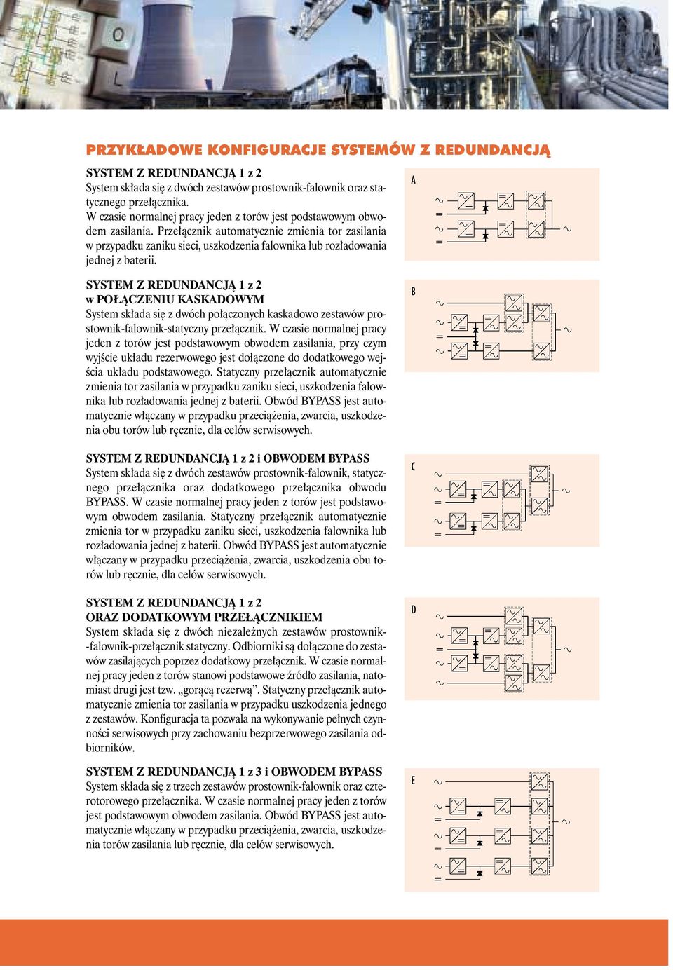 Przełącznik automatycznie zmienia tor zasilania w przypadku zaniku sieci, uszkodzenia falownika lub rozładowania jednej z baterii.