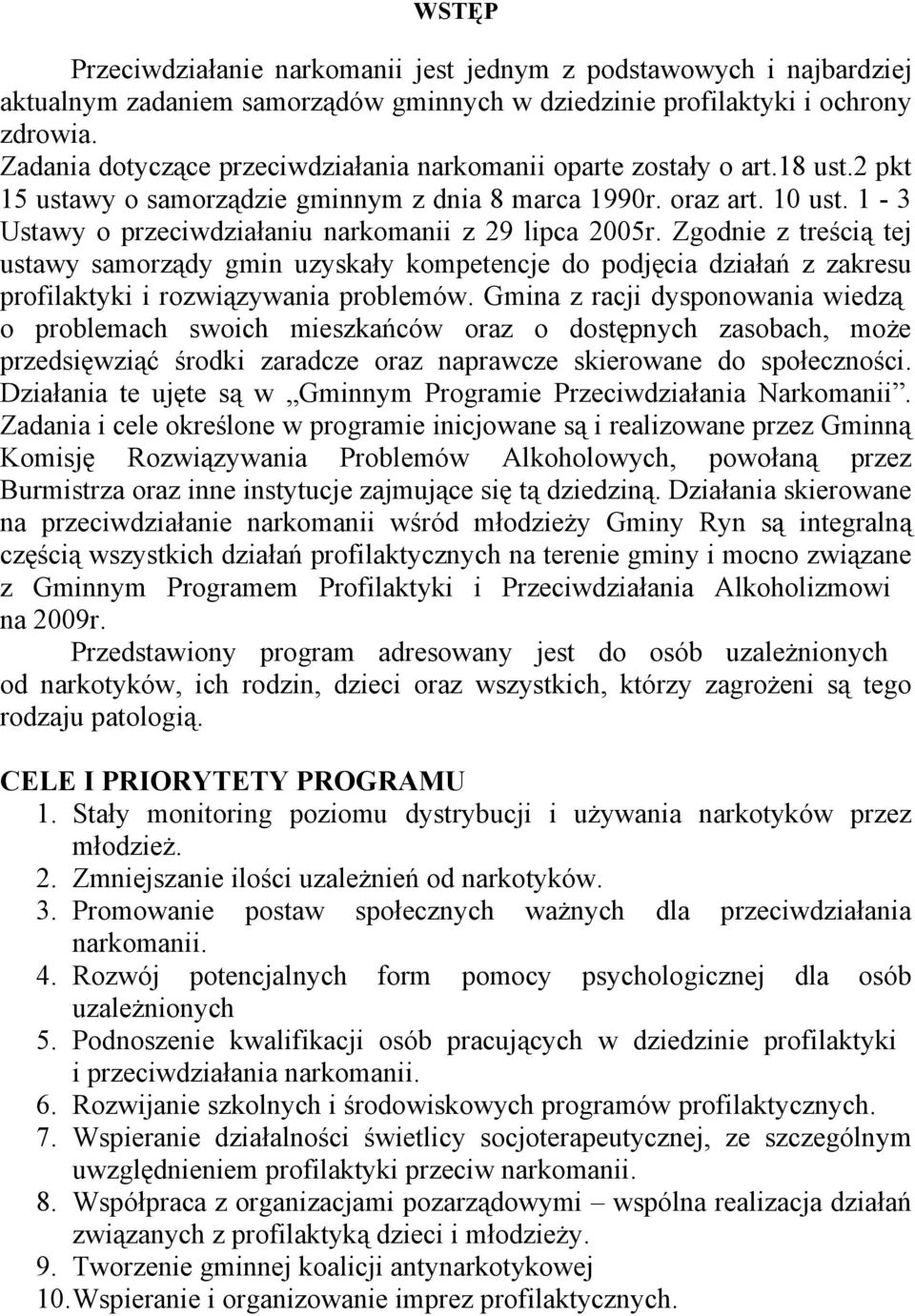 1-3 Ustawy o przeciwdziałaniu narkomanii z 29 lipca 2005r. Zgodnie z treścią tej ustawy samorządy gmin uzyskały kompetencje do podjęcia działań z zakresu profilaktyki i rozwiązywania problemów.