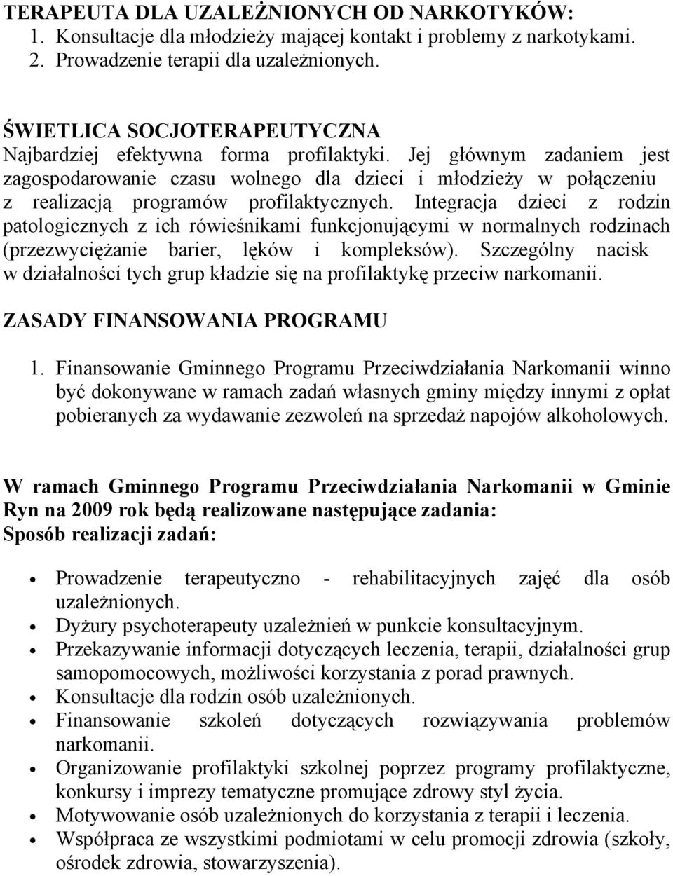 Jej głównym zadaniem jest zagospodarowanie czasu wolnego dla dzieci i młodzieży w połączeniu z realizacją programów profilaktycznych.