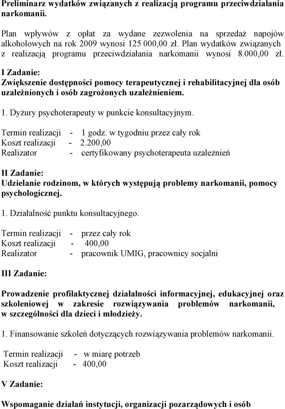 I Zadanie: Zwiększenie dostępności pomocy terapeutycznej i rehabilitacyjnej dla osób uzależnionych i osób zagrożonych uzależnieniem. 1. Dyżury psychoterapeuty w punkcie konsultacyjnym.