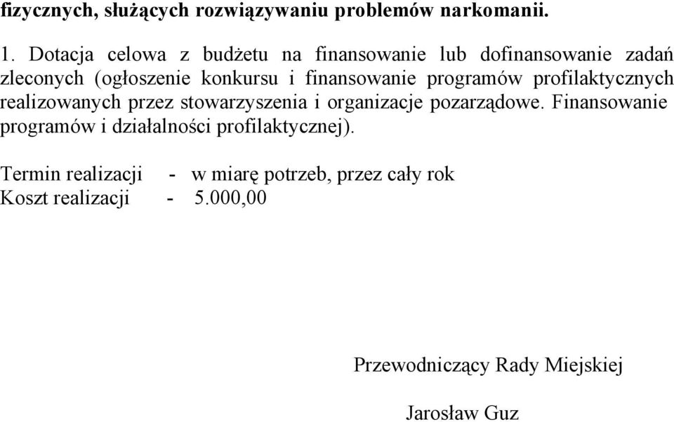 finansowanie programów profilaktycznych realizowanych przez stowarzyszenia i organizacje pozarządowe.