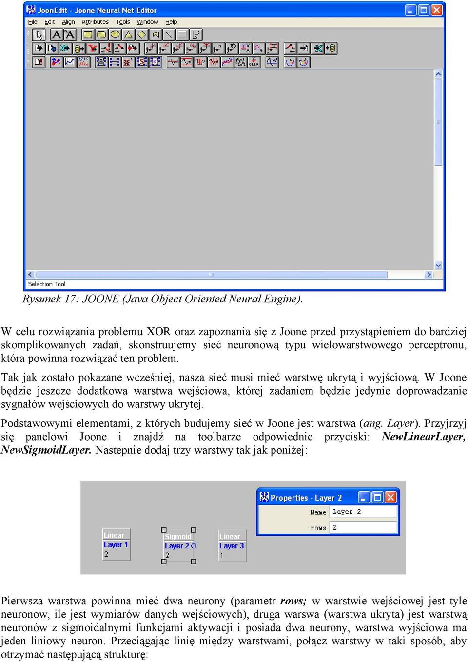 problem. Tak jak zostało pokazane wcześnej, nasza seć mus meć warstwę ukrytą wyjścową.