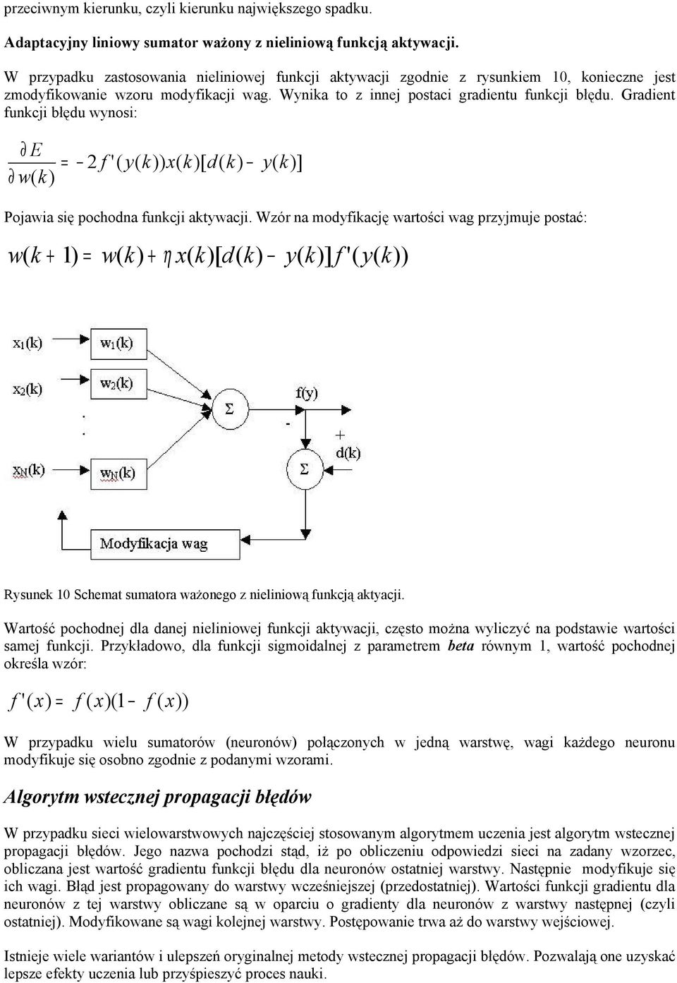 Gradent funkcj błędu wynos: E w( 2 f '( y( ) x( [ d( y( ] Pojawa sę pochodna funkcj aktywacj.