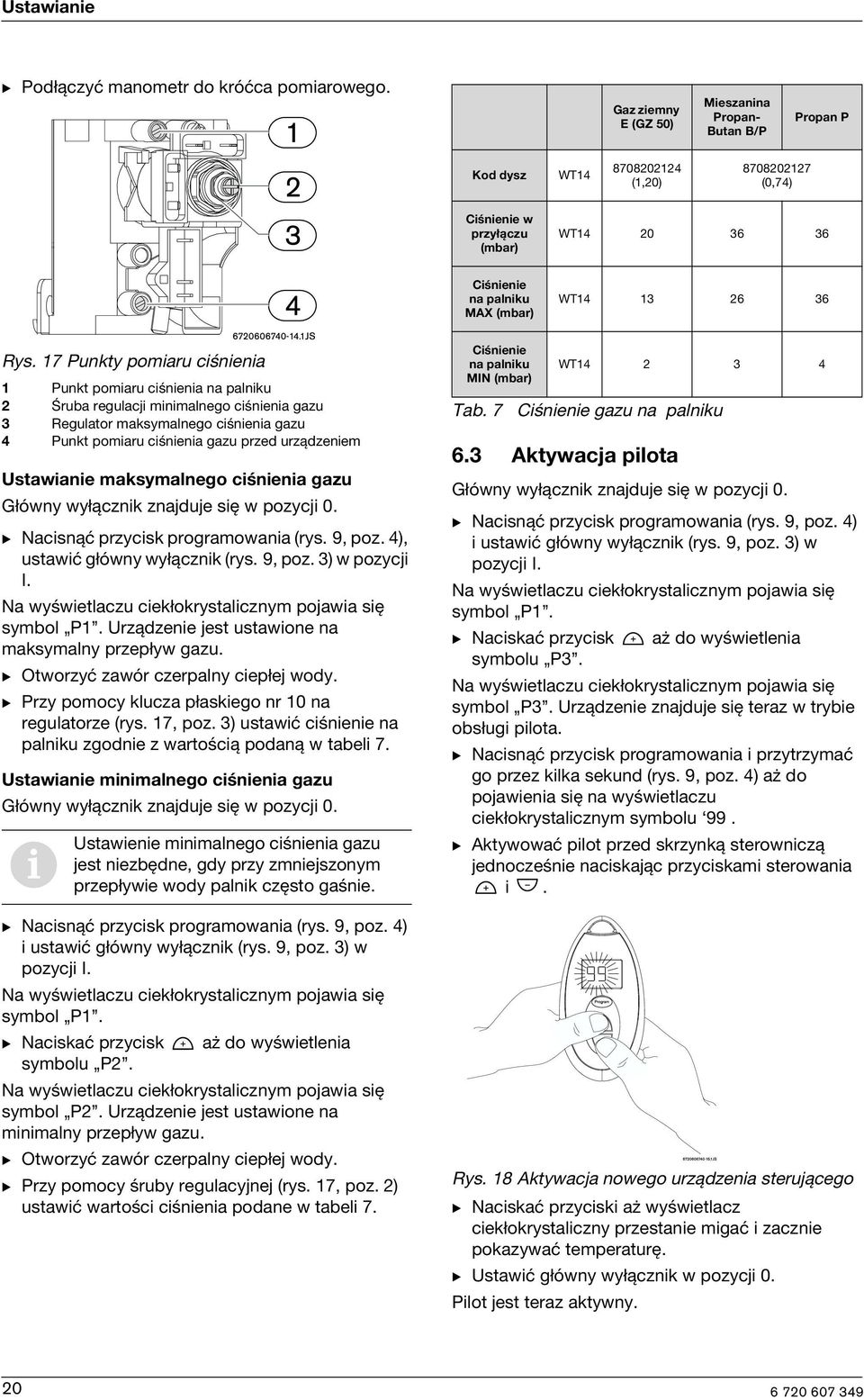 17 Punkty pomaru cśnena 1 Punkt pomaru cśnena na palnku 2 Śruba regulacj mnmalnego cśnena gazu 3 Regulator maksymalnego cśnena gazu 4 Punkt pomaru cśnena gazu przed urządzenem Ustawane maksymalnego