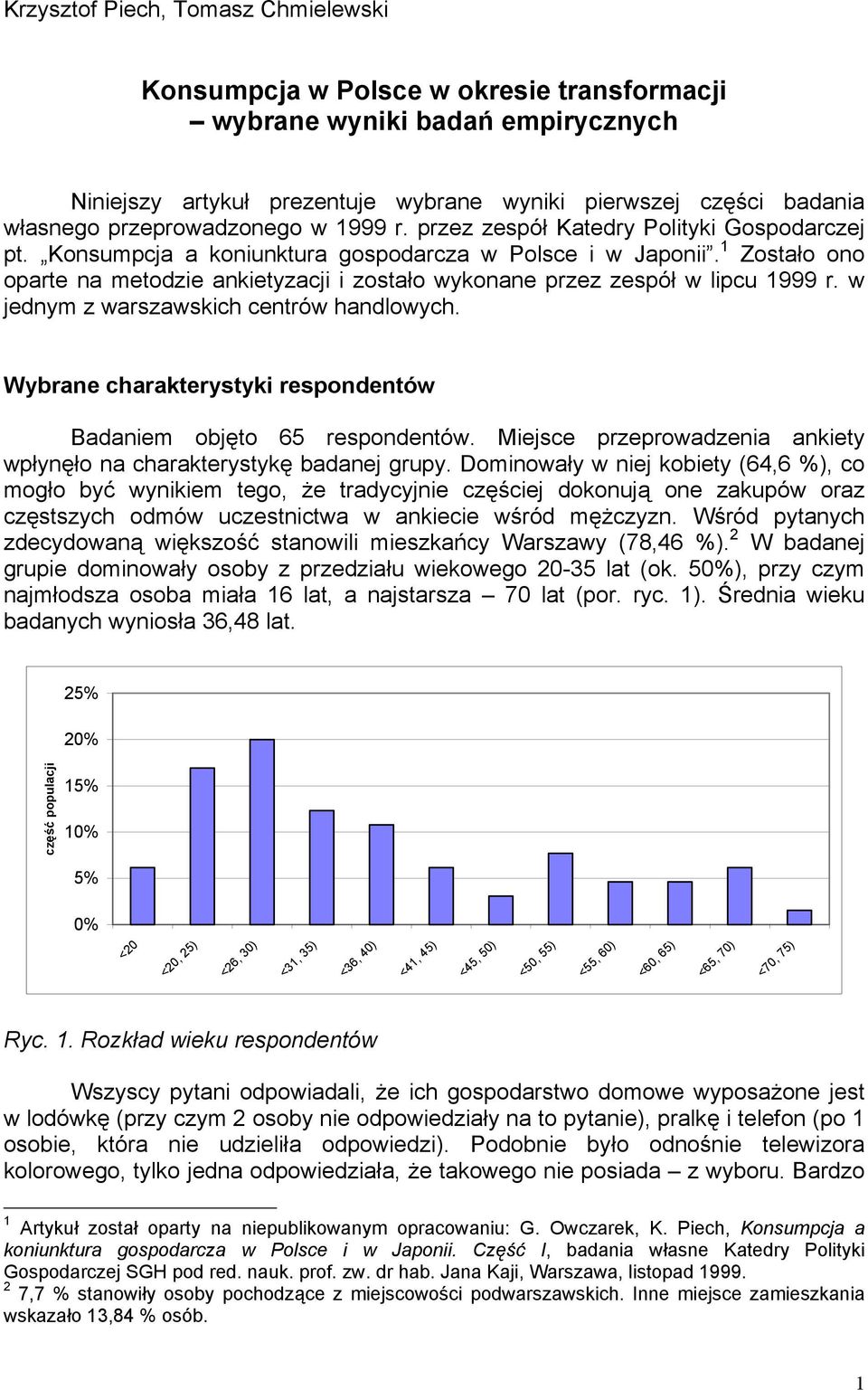 1 Zostało ono oparte na metodzie ankietyzacji i zostało wykonane przez zespół w lipcu 1999 r. w jednym z warszawskich centrów handlowych.