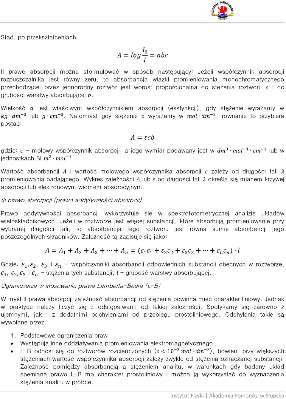 Wielkość postać: jest właściwym współczynnikiem absorpcji (ekstynkcji), gdy stężenie wyrażamy w lub.