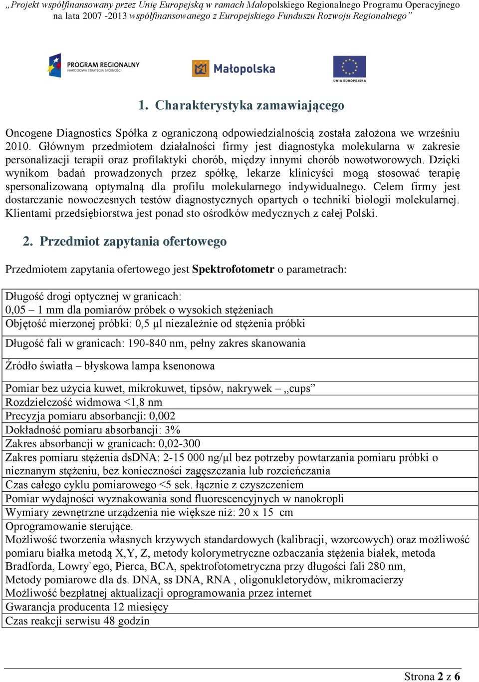 Dzięki wynikom badań prowadzonych przez spółkę, lekarze klinicyści mogą stosować terapię spersonalizowaną optymalną dla profilu molekularnego indywidualnego.