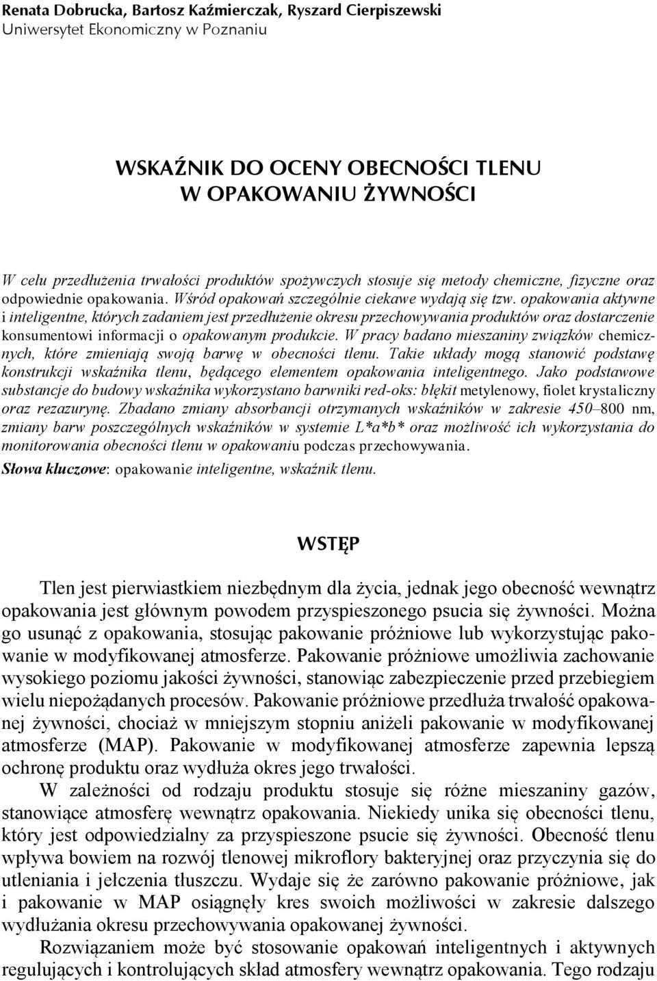 opakowania aktywne i inteligentne, których zadaniem jest przedłużenie okresu przechowywania produktów oraz dostarczenie konsumentowi informacji o opakowanym produkcie.