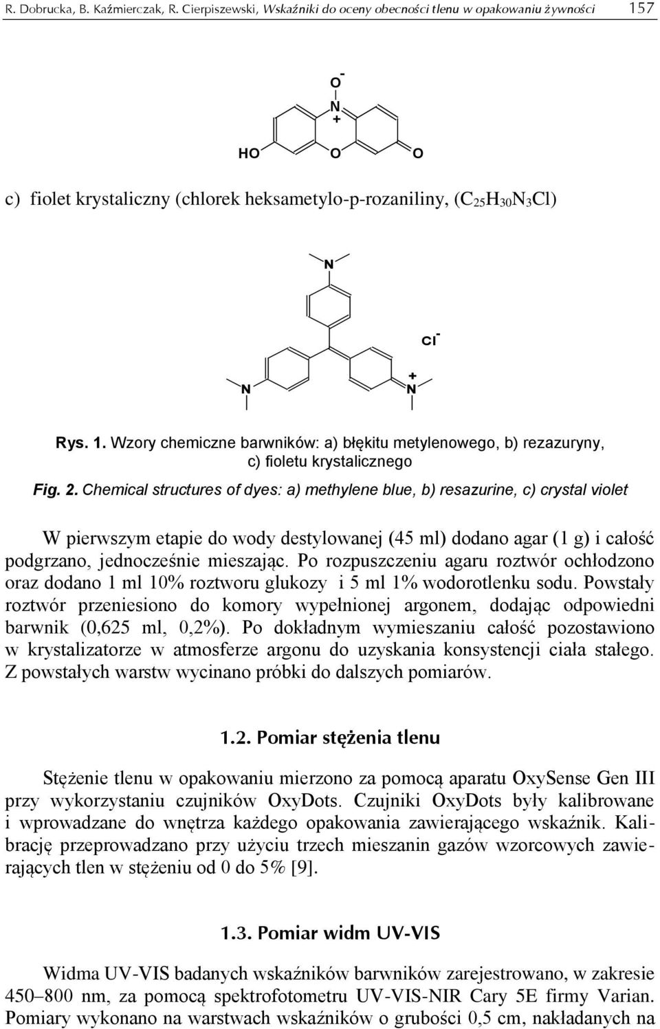 2. Chemical structures of dyes: a) methylene blue, b) resazurine, c) crystal violet W pierwszym etapie do wody destylowanej (45 ml) dodano agar (1 g) i całość podgrzano, jednocześnie mieszając.