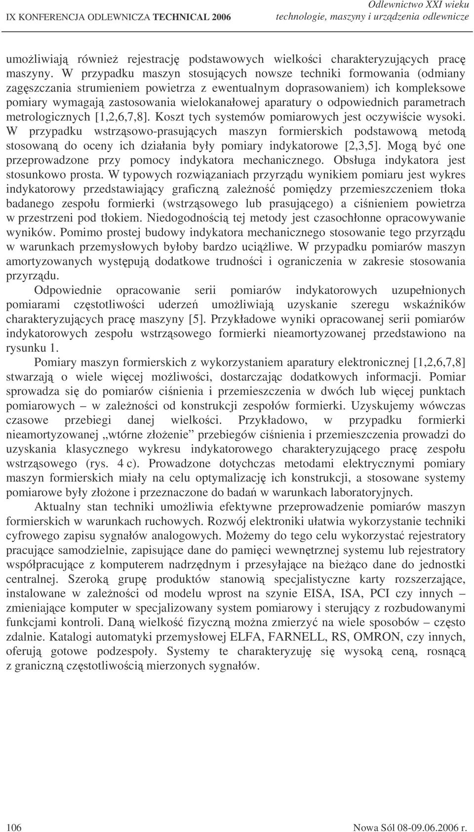 o odpowiednich parametrach metrologicznych [1,2,6,7,8]. Koszt tych systemów pomiarowych jest oczywicie wysoki.