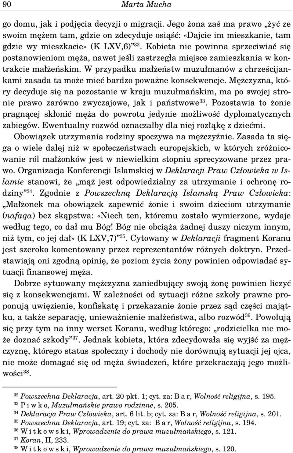 W przypadku małżeństw muzułmanów z chrześcijankami zasada ta może mieć bardzo poważne konsekwencje.