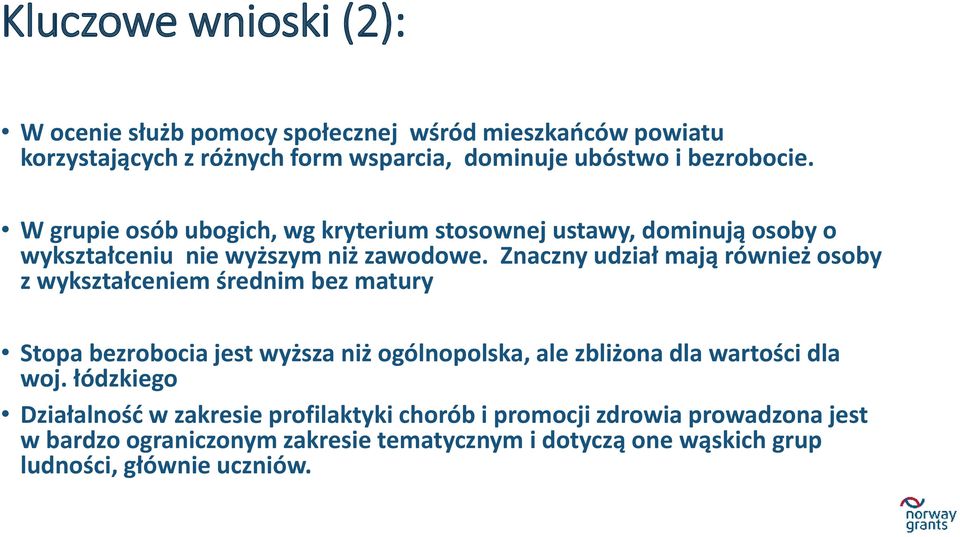 Znaczny udział mają również osoby z wykształceniem średnim bez matury Stopa bezrobocia jest wyższa niż ogólnopolska, ale zbliżona dla wartości dla