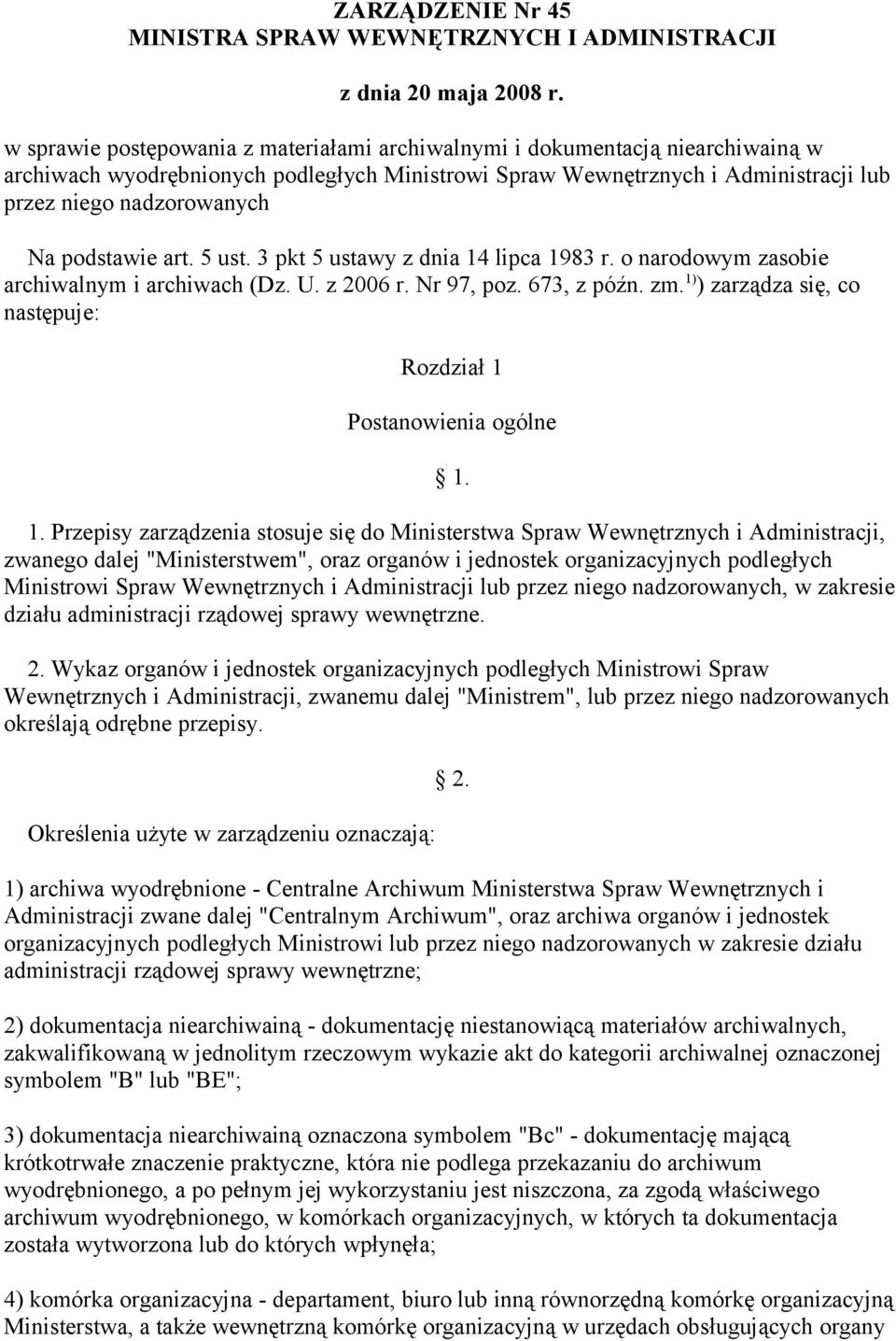 podstawie art. 5 ust. 3 pkt 5 ustawy z dnia 14 lipca 1983 r. o narodowym zasobie archiwalnym i archiwach (Dz. U. z 2006 r. Nr 97, poz. 673, z późn. zm.