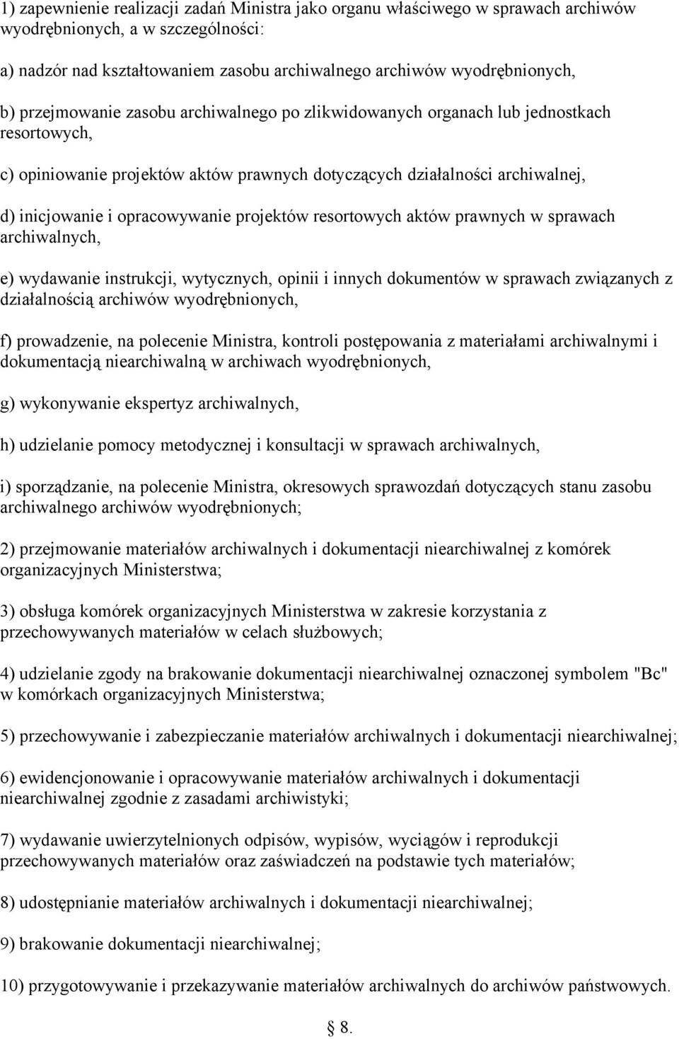 projektów resortowych aktów prawnych w sprawach archiwalnych, e) wydawanie instrukcji, wytycznych, opinii i innych dokumentów w sprawach związanych z działalnością archiwów wyodrębnionych, f)