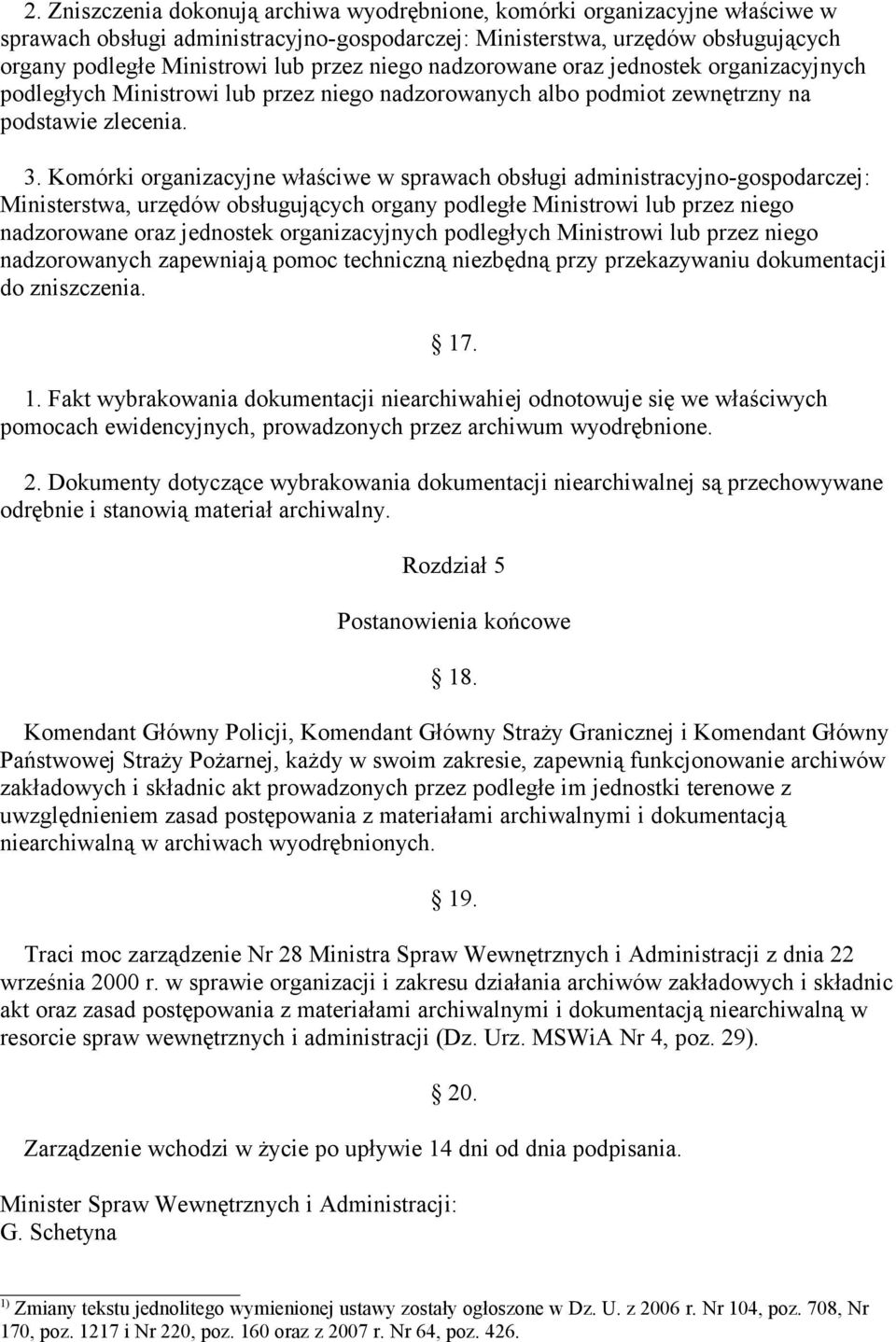 Komórki organizacyjne właściwe w sprawach obsługi administracyjno-gospodarczej: Ministerstwa, urzędów obsługujących organy podległe Ministrowi lub przez niego nadzorowane oraz jednostek