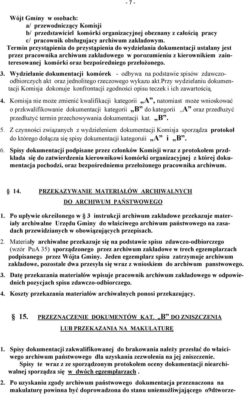 przełożonego. 3. Wydzielanie dokumentacji komórek - odbywa na podstawie spisów zdawczoodbiorczych akt oraz jednolitego rzeczowego wykazu akt.