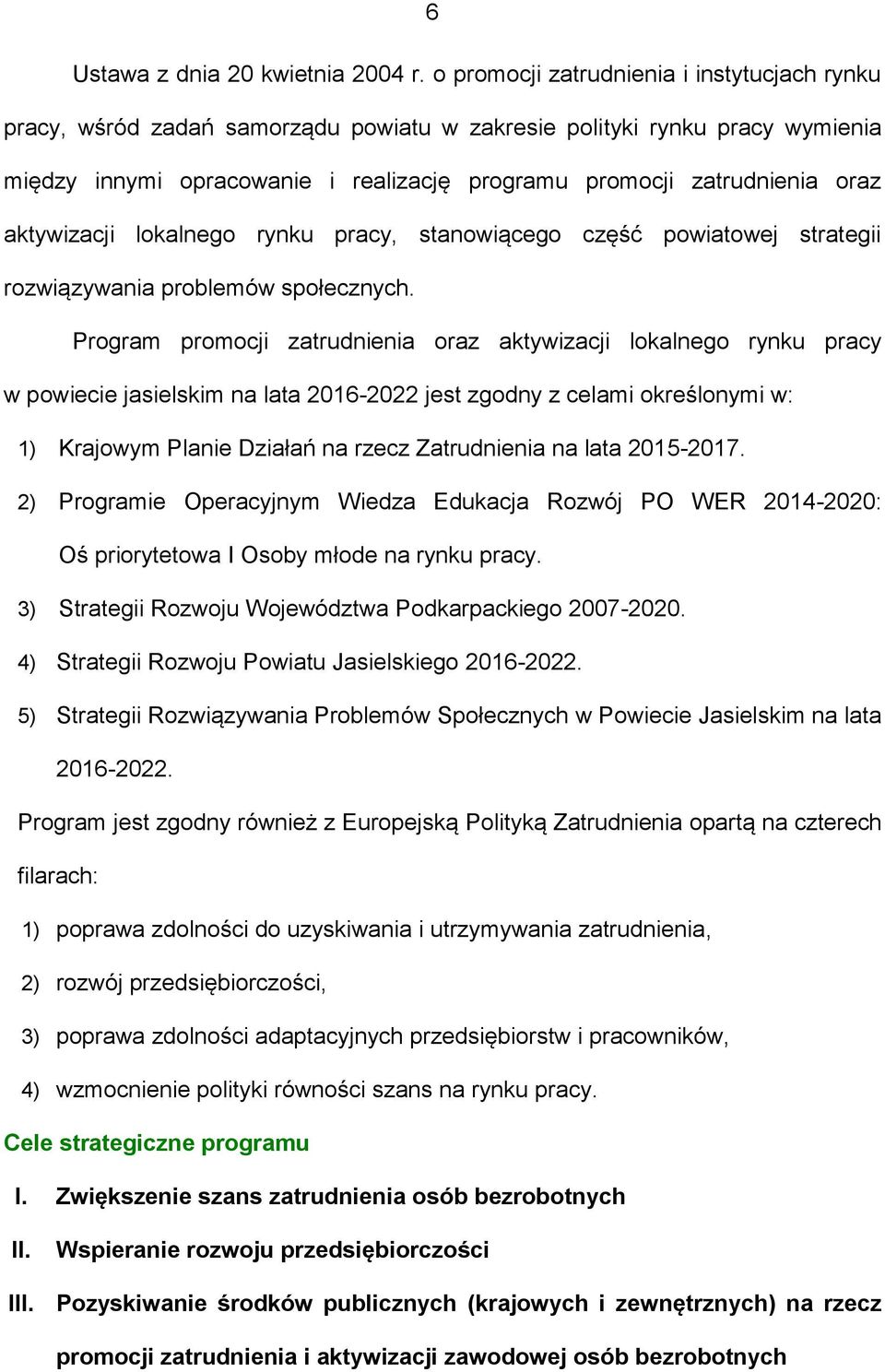 aktywizacji lokalnego rynku pracy, stanowiącego część powiatowej strategii rozwiązywania problemów społecznych.