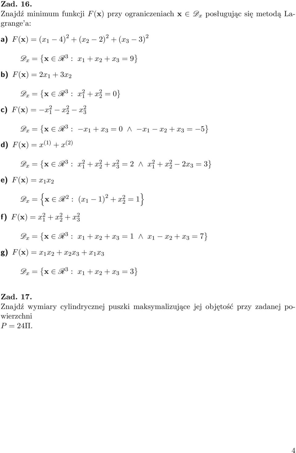 2x 1 + 3x 2 D x = { x R 3 : x 2 1 + x2 2 = 0} c) F (x) = x 2 1 x2 2 x2 3 D x = { x R 3 : x 1 + x 3 = 0 x 1 x 2 + x 3 = 5 } d) F (x) = x (1) + x (2) D x = { x R 3 : x 2 1 + x2 2 + x2 3