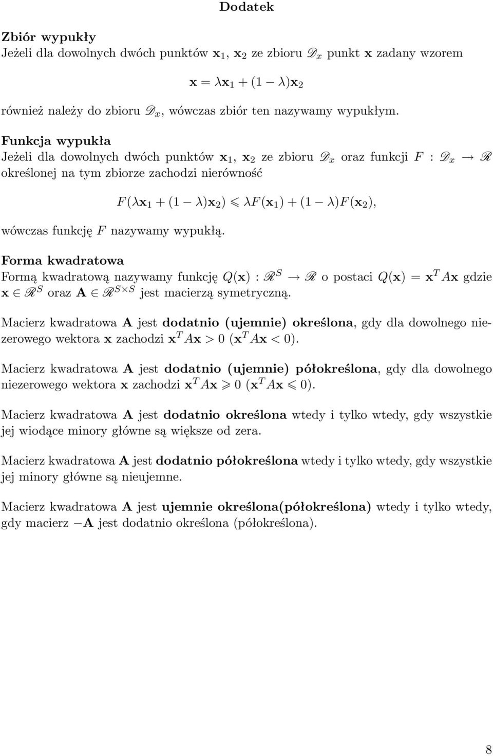 F (λx 1 + (1 λ)x 2 ) λf (x 1 ) + (1 λ)f (x 2 ), Forma kwadratowa Formą kwadratową nazywamy funkcję Q(x) : R S R o postaci Q(x) = x T Ax gdzie x R S oraz A R S S jest macierzą symetryczną.