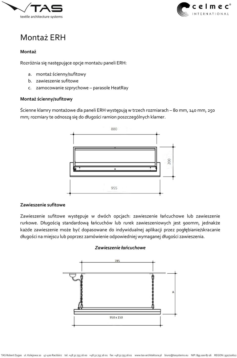 długości ramion poszczególnych klamer. Zawieszenie sufitowe Zawieszenie sufitowe występuje w dwóch opcjach: zawieszenie łańcuchowe lub zawieszenie rurkowe.