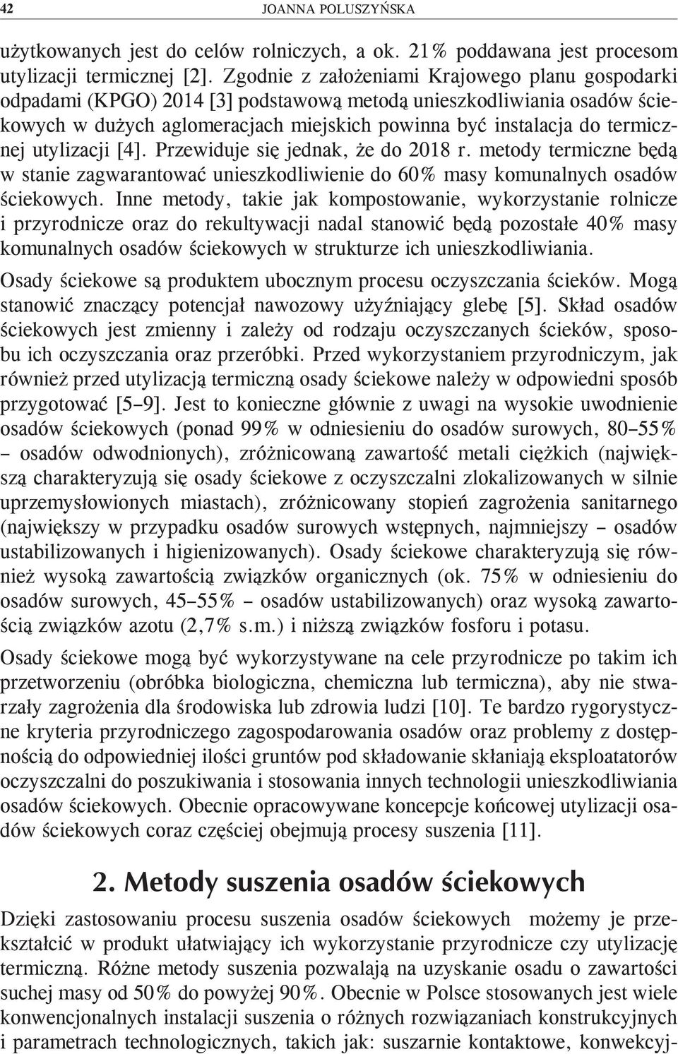 utylizacji [4]. Przewiduje się jednak, że do 2018 r. metody termiczne będą w stanie zagwarantować unieszkodliwienie do 60% masy komunalnych osadów ściekowych.