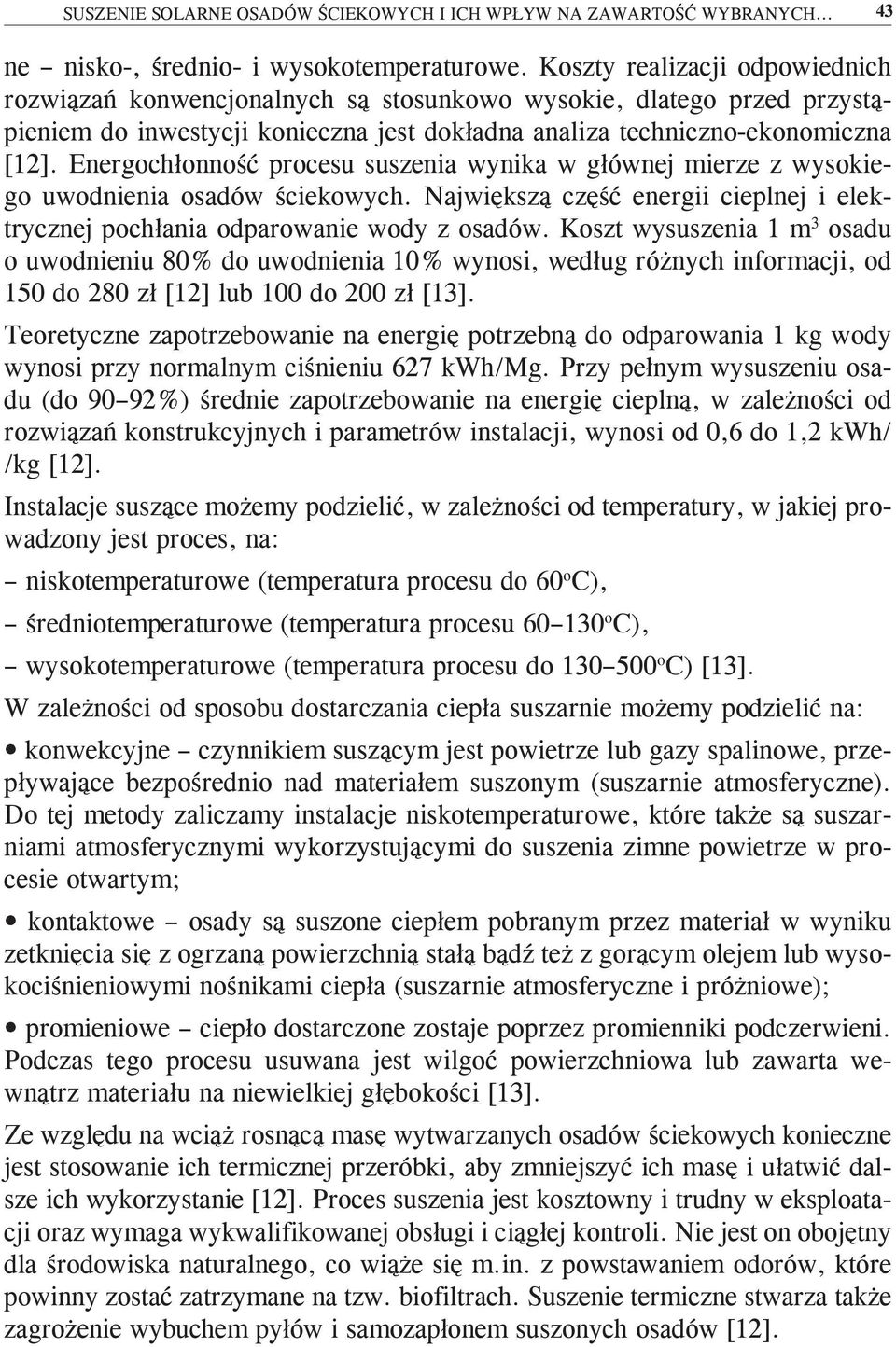 Energochłonność procesu suszenia wynika w głównej mierze z wysokiego uwodnienia osadów ściekowych. Największą część energii cieplnej i elektrycznej pochłania odparowanie wody z osadów.
